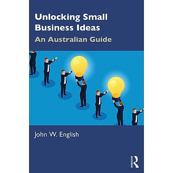 Unlocking Small Business Ideas, John W. English