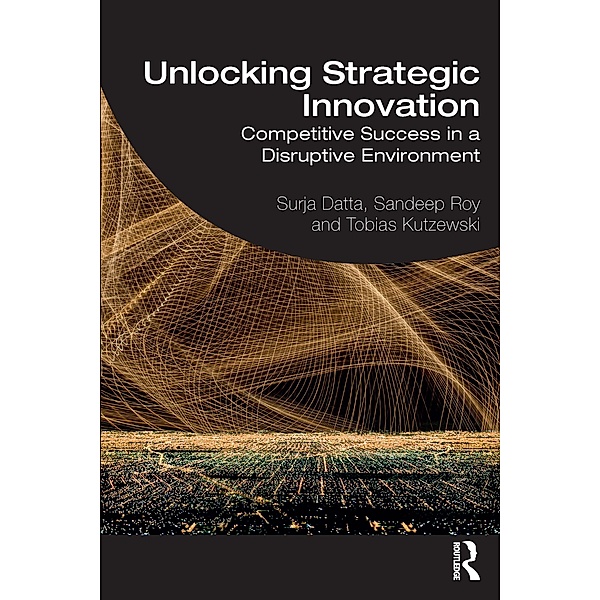 Unlocking Strategic Innovation, Surja Datta, Sandeep Roy, Tobias Kutzewski
