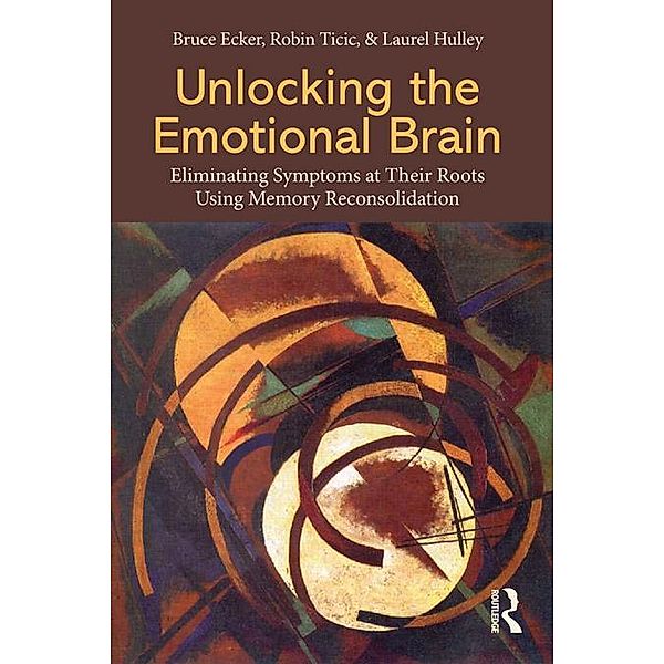 Unlocking the Emotional Brain, Bruce Ecker, Robin Ticic, Laurel Hulley