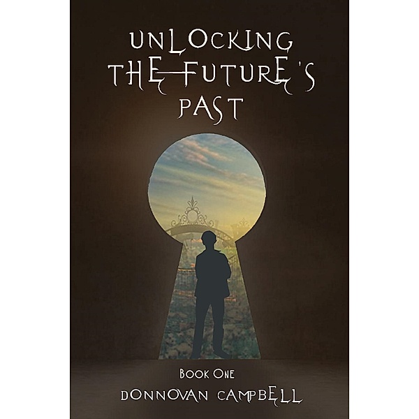 Unlocking the Future's Past: Book One, Donnovan Campbell