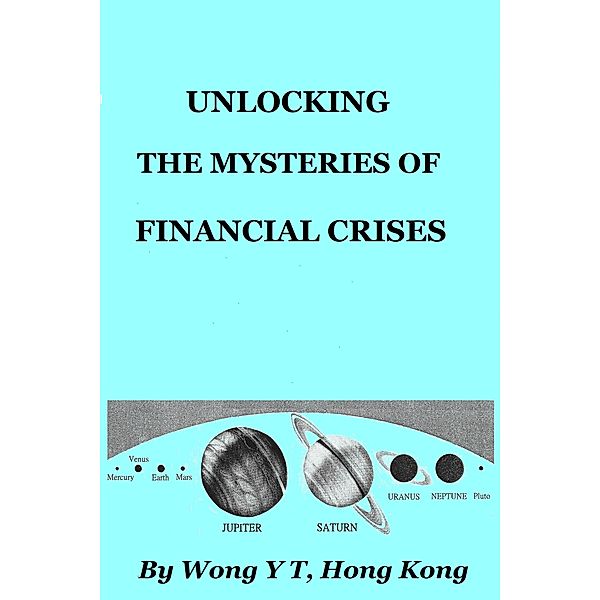 Unlocking the Mysteries of Financial Crises, Wong Y T