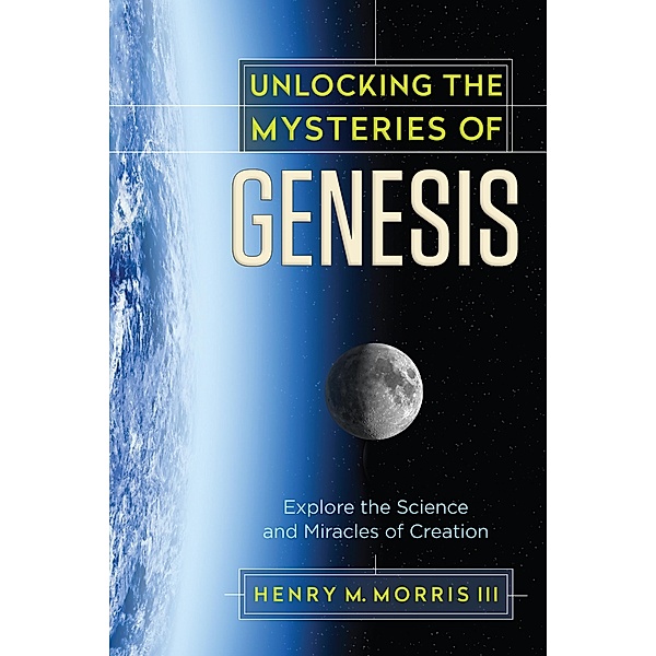 Unlocking the Mysteries of Genesis, Henry M. Morris