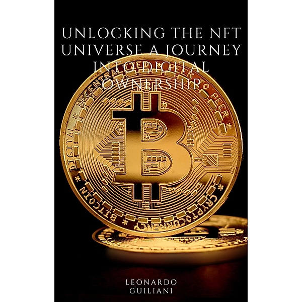 Unlocking the NFT Universe A Journey into Digital Ownership, Leonardo Guiliani