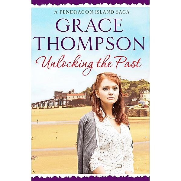 Unlocking the Past / A Pendragon Island Saga Bd.3, Grace Thompson