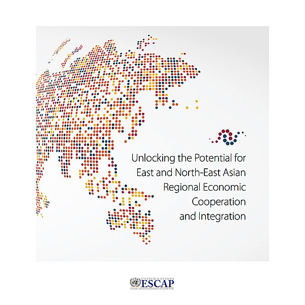 Unlocking the Potential for East and North-East Asian Regional Economic Cooperation and Integration