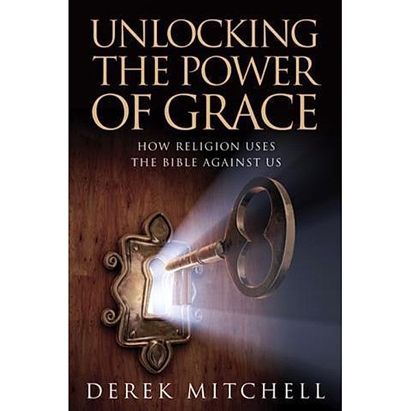 Unlocking the Power of Grace, Derek Mitchell