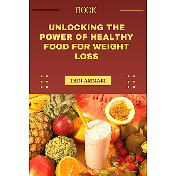 Unlocking the Power of Healthy Food for Weight Loss, Fadi Ammari