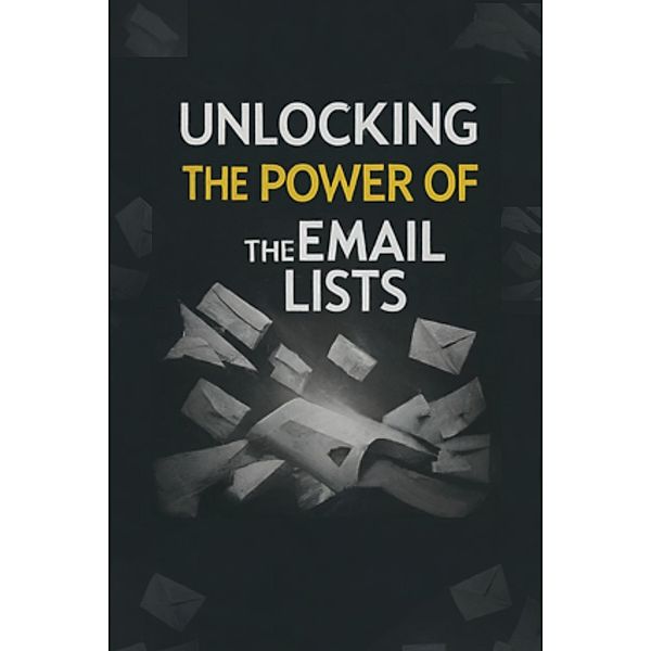 Unlocking the Power of the Email Lists, Pankaj Kumar