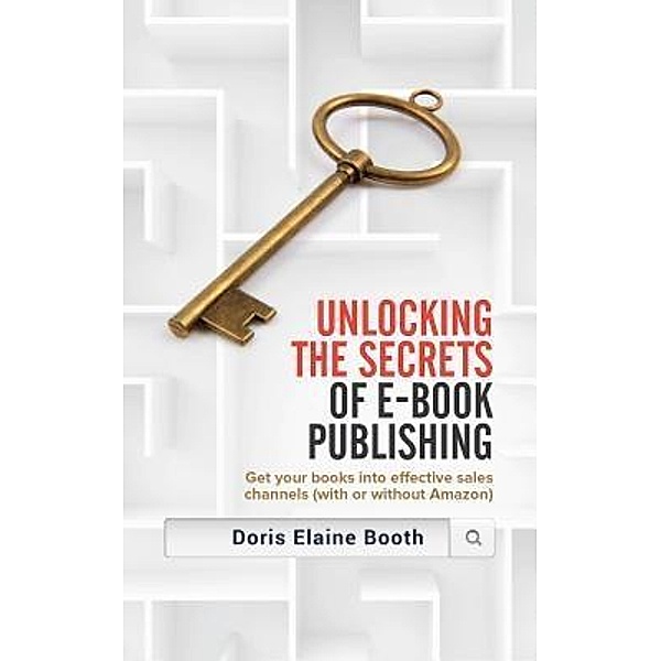 Unlocking the Secrets of E-Book  Publishing, Doris Elaine Booth