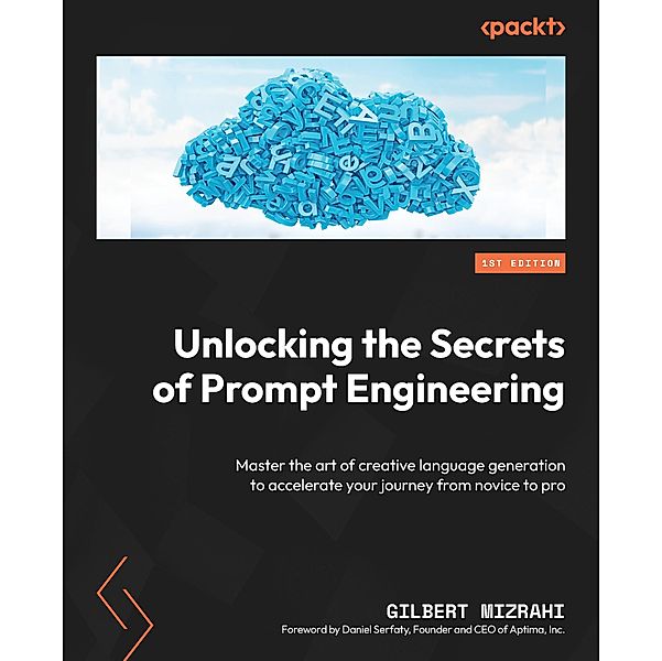 Unlocking the Secrets of Prompt Engineering, Gilbert Mizrahi