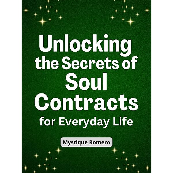 Unlocking the Secrets of Soul Contracts for Everyday Life, Mystique Romero