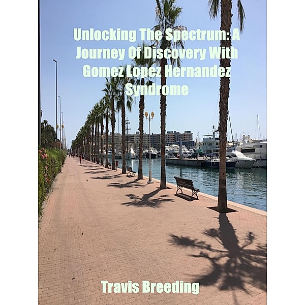 Unlocking The Spectrum: A Journey Of Discovery With Gomez Lopez Hernandez Syndrome, Travis Breeding