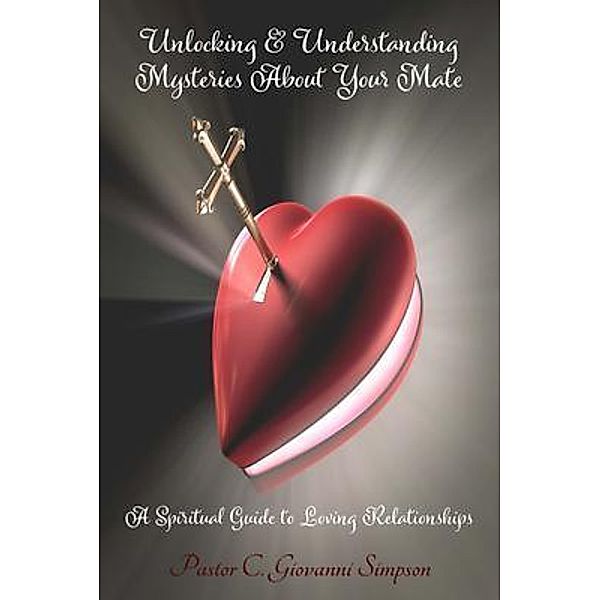 Unlocking & Understanding Mysteries About Your Mate, C. Giovanni Simpson