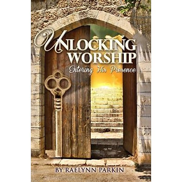 Unlocking Worship, Raelynn Parkin