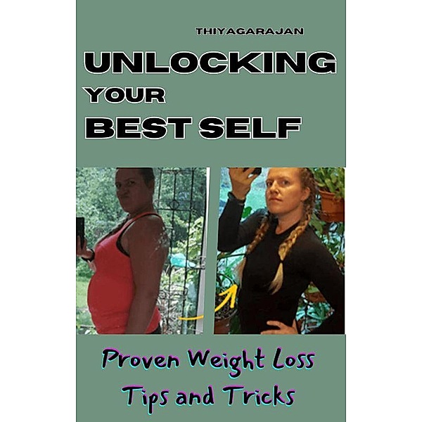 Unlocking Your Best Self: Proven Weight Loss Tips and Tricks, Thiyagarajan