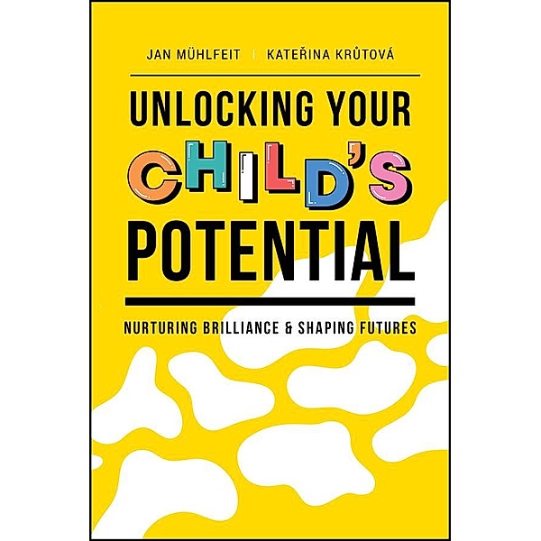 Unlocking Your Child's Potential, Jan Muhlfeit, Katerina Krutova