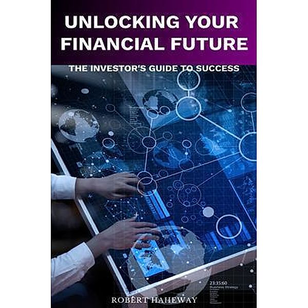 Unlocking Your Financial Future, Robert Hatheway