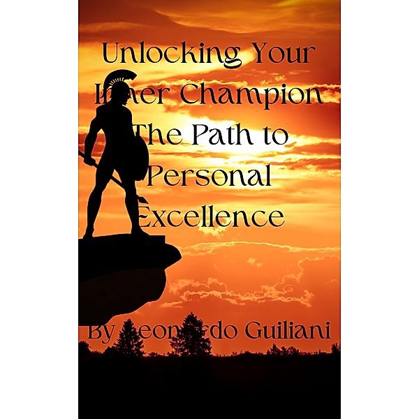 Unlocking Your Inner Champion The Path to Personal Excellence, Leonardo Guiliani