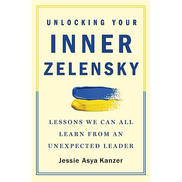 Unlocking Your Inner Zelensky, Jessie Asya Kanzer