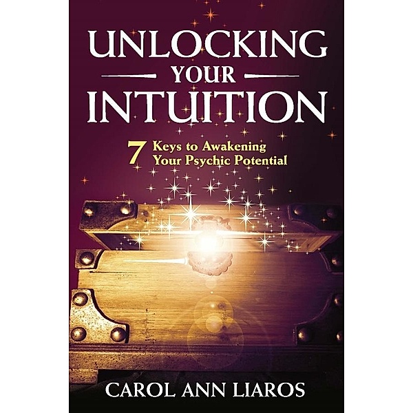 Unlocking Your Intuition, Carol Ann Liaros