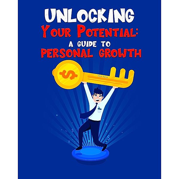 Unlocking Your Potential A guide to personal growth (Self Help, #1) / Self Help, Sunny Chanday