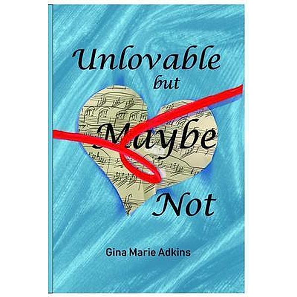 Unlovable but Maybe Not, Gina Adkins