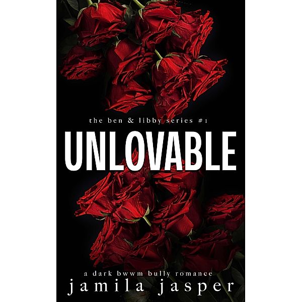 Unlovable (The Ben & Libby Series, #1) / The Ben & Libby Series, Jamila Jasper