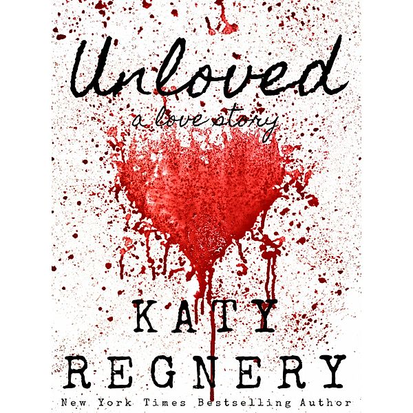 Unloved, a Love Story, Katy Regnery