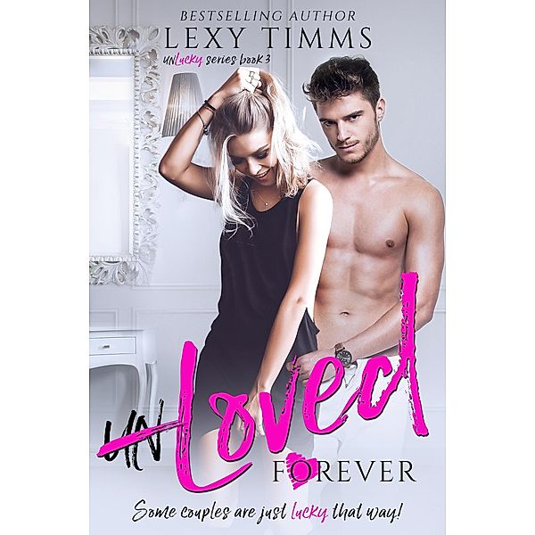 UnLoved Forever (Unlucky Series, #3) / Unlucky Series, Lexy Timms