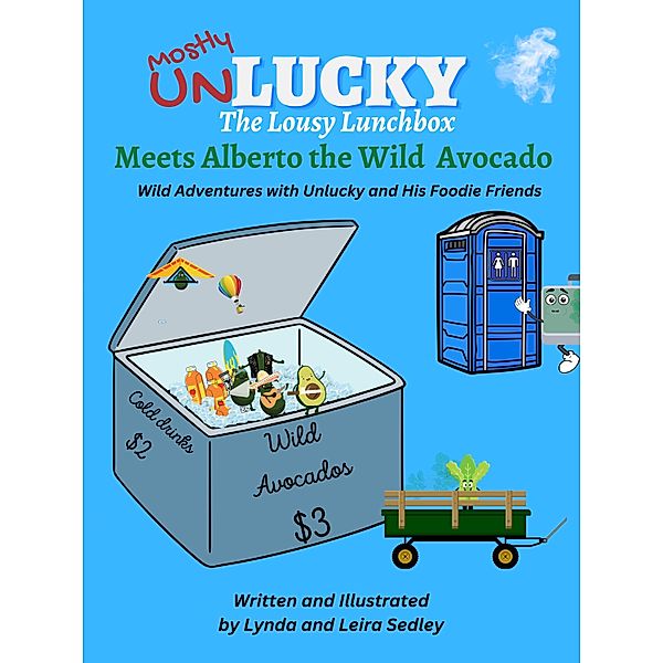 Unlucky Meets Alberto the Wild Avocado / Wild Adventures With Unlucky and His Foodie Friends Bd.1, Lynda Sedley, Leira Sedley