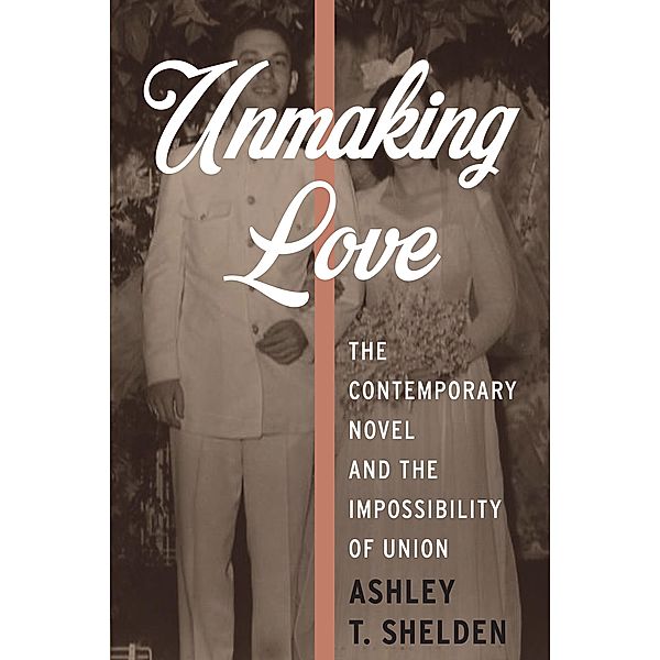 Unmaking Love / Literature Now, Ashley Shelden