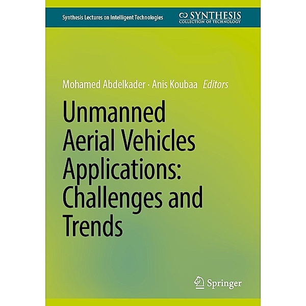 Unmanned Aerial Vehicles Applications: Challenges and Trends / Synthesis Lectures on Intelligent Technologies