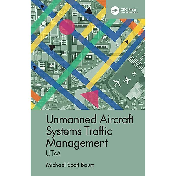 Unmanned Aircraft Systems Traffic Management, Michael Scott Baum