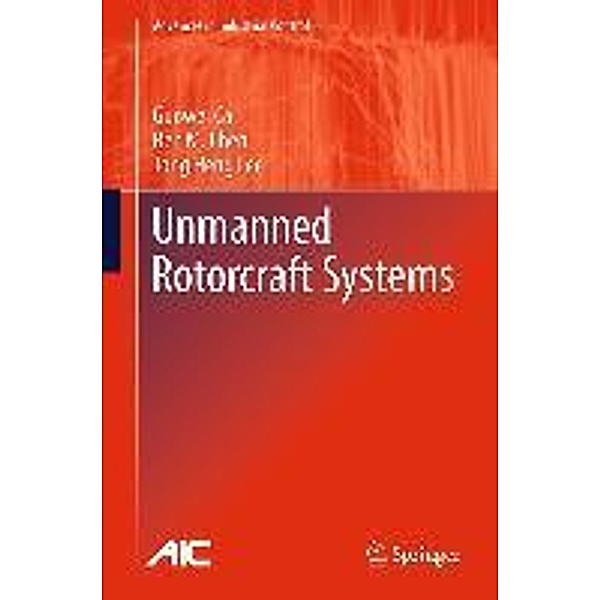 Unmanned Rotorcraft Systems / Advances in Industrial Control, Guowei Cai, Ben M. Chen, Tong Heng Lee