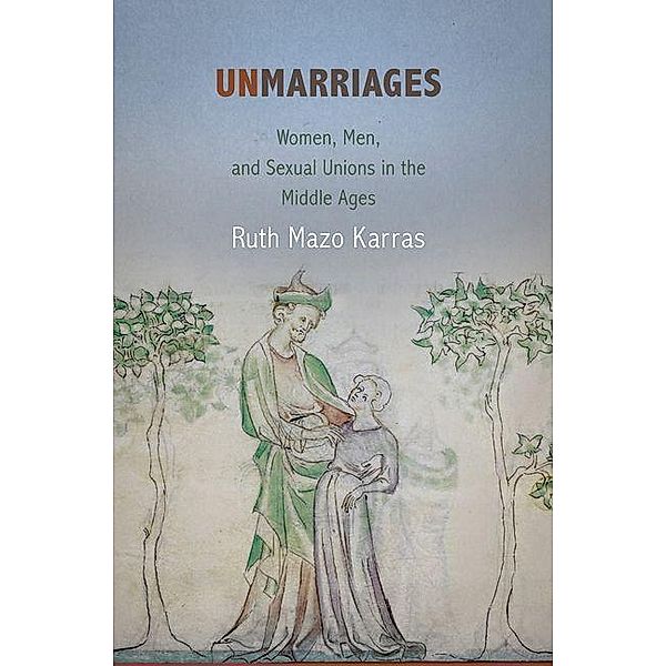 Unmarriages / The Middle Ages Series, Ruth Mazo Karras