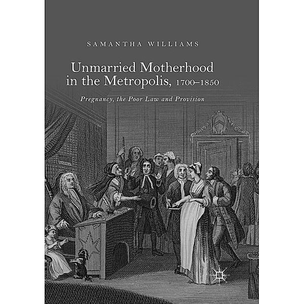 Unmarried Motherhood in the Metropolis, 1700-1850, Samantha Williams