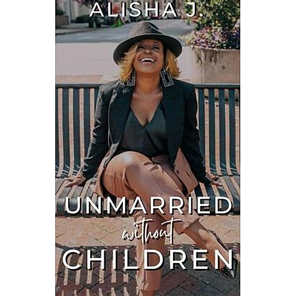 Unmarried Without Children, Alisha J Blanding
