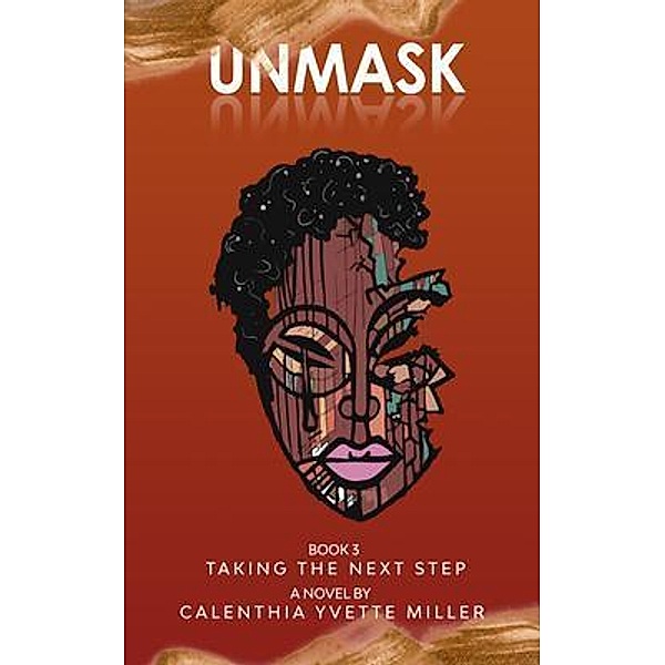 UNMASK BOOK 3-TAKING THE NEXT STEP, Calenthia Yvette Miller