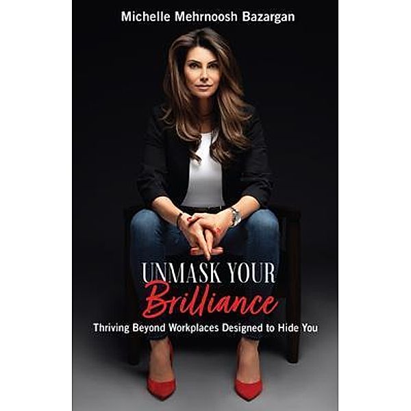Unmask Your Brilliance, Michelle Mehrnoosh Bazargan