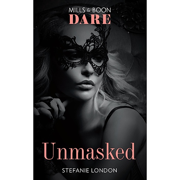Unmasked (Mills & Boon Dare) (Melbourne After Dark, Book 1), Stefanie London