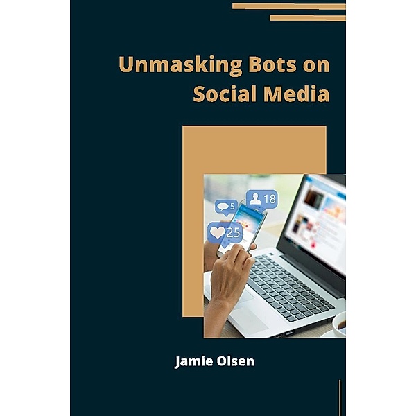 Unmasking Bots on Social Media, Jamie Olsen