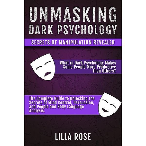 Unmasking Dark Psychology:  Secrets of Manipulation Revealed, Lilla Rose