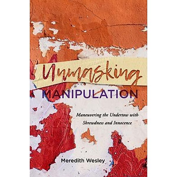 Unmasking Manipulation, Meredith Wesley