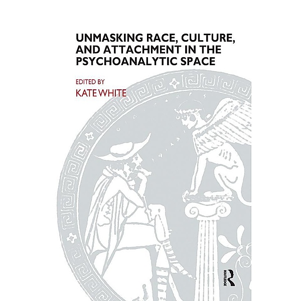 Unmasking Race, Culture, and Attachment in the Psychoanalytic Space, Kate White