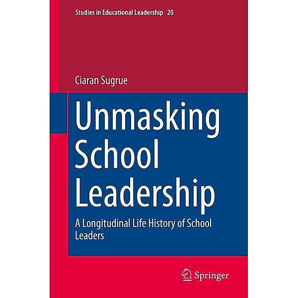 Unmasking School Leadership / Studies in Educational Leadership Bd.20, Ciaran Sugrue