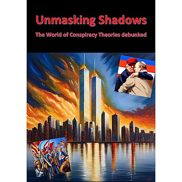 Unmasking Shadows - The World of Conspiracy Theories debunked, Nico Oelrichs