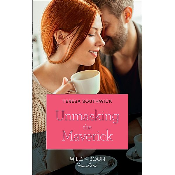 Unmasking The Maverick (Montana Mavericks: The Lonelyhearts Ranch, Book 4) (Mills & Boon True Love), Teresa Southwick