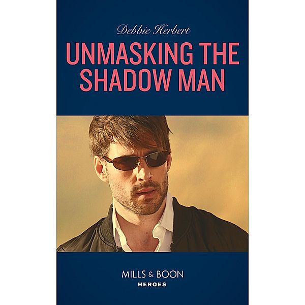 Unmasking The Shadow Man (Mills & Boon Heroes) (The Coltons of Roaring Springs, Book 10) / Heroes, Debbie Herbert
