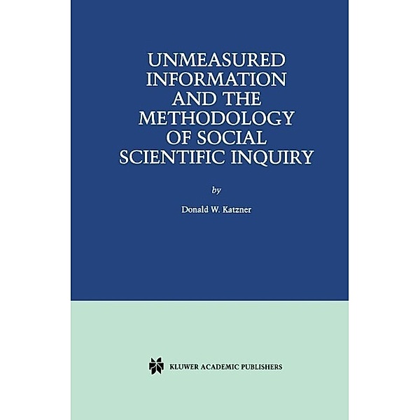 Unmeasured Information and the Methodology of Social Scientific Inquiry, Donald W. Katzner