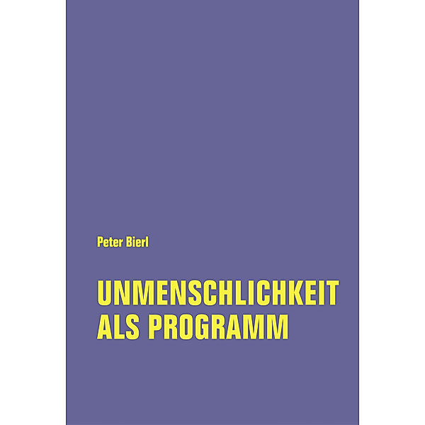 Unmenschlichkeit als Programm, Peter Bierl